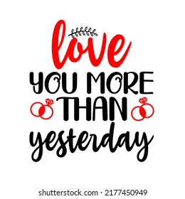 
love more than yestreday.es un diseño vectorial para imprimir en varias superficies como camiseta, mug etc.
