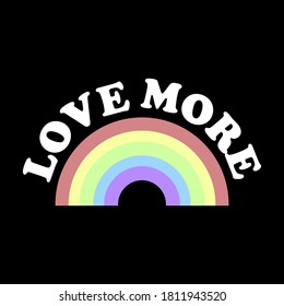 LOVE MORE TYPOGRAPHY WITH A RAINBOW, SLOGAN PRINT VECTOR