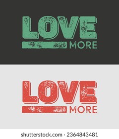 Love more typography t shirt design, motivational typography t shirt design, inspirational quotes t-shirt design, vector quotes lettering t shirt about modification and transformation in life.