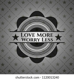 Love More Worry Less black badge