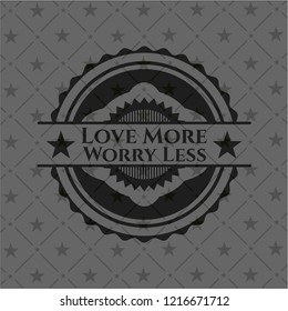Love More Worry Less black emblem