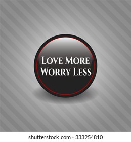 Love More Worry Less black emblem