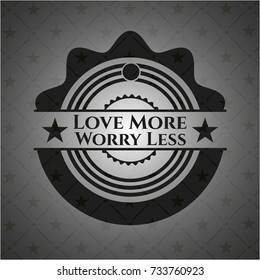 Love More Worry Less black emblem. Vintage.