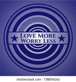 Love More Worry Less with denim texture