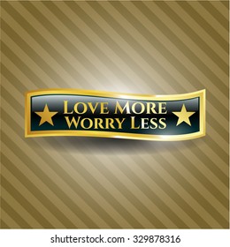 Love More Worry Less gold emblem