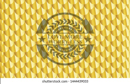 Love More Worry Less golden badge. Scales pattern. Vector Illustration. Detailed.