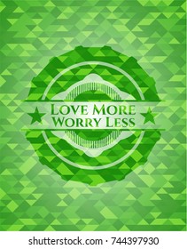 Love More Worry Less green emblem with mosaic background