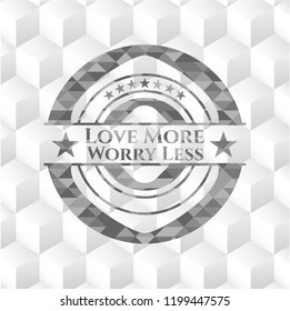 Love More Worry Less grey badge with geometric cube white background
