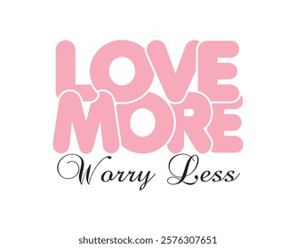 love more worry less happy  valentine's day