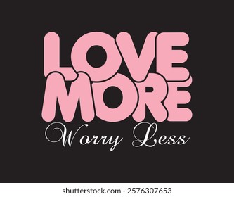 love more worry less happy  valentine's day