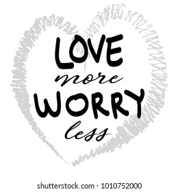 Love more worry less. Inspirational 