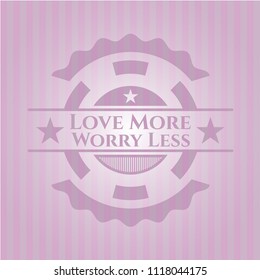 Love More Worry Less pink emblem. Retro