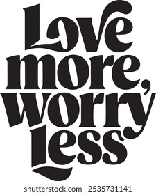 Love More, Worry Less - Positive Typography Art