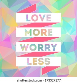 Love More Worry Less Quote. Typographical Background with victory laurel wreaths on geometric polygon background