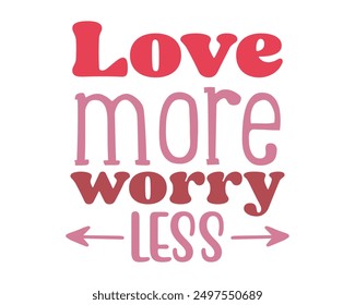 Love more worry less Love quote retro groovy typography