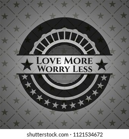 Love More Worry Less realistic black emblem