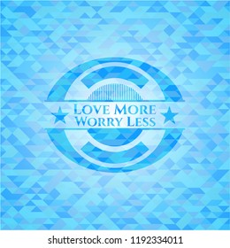 Love More Worry Less realistic sky blue mosaic emblem