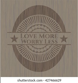 Love More Worry Less retro wood emblem