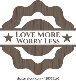 Love More Worry Less retro wooden emblem