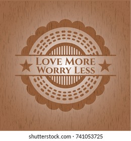 Love More Worry Less retro style wood emblem