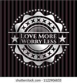 Love More Worry Less silver shiny emblem