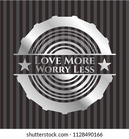 Love More Worry Less silver badge or emblem