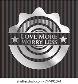 Love More Worry Less silvery shiny emblem