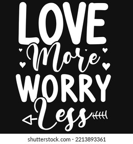Love more worry less tshirt design