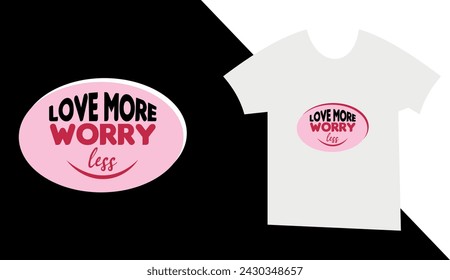 Love More Worry Less T-shirt