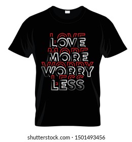 Love More Worry Less Typography T Shirt Design