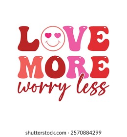 Love More Worry Less Typography T-Shirt Design Vector, Valentine gift, Valetines Day Typography Shirt, Valentine’s Day Digital Design, Happy valentines day
