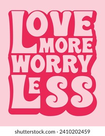 Love More Worry Less. Valentine T-Shirt Design.