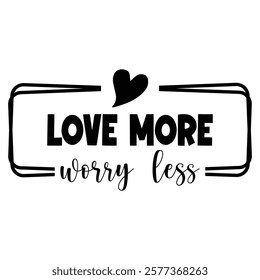 Love More Worry Less Valentine T-Shirt Design.