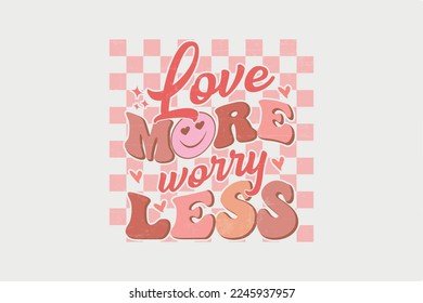 Love More Worry Less Valentine's Day Typography T shirt Design