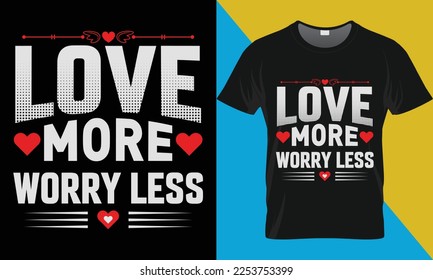 Love more worry less, Valentine's Day typography vector t-shirt design. Valentine's day t-shirt design.