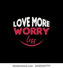 Love More Worry Less Valentine's Day typography quotes vector t-shirt design