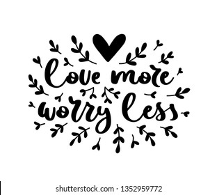 Love more worry less. Vector typography romantic poster, hand lettering calligraphy. Vintage illustration with text. Can be used as a print on t-shirts and bags, stationary, poster or banner.