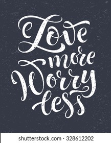 Love more worry less vector text on texture background. Lettering for invitation, wedding and greeting card, prints and posters. Hand drawn inscription, chalk calligraphic design