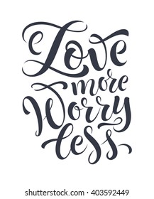 Love more worry less vector text on white background. Lettering for invitation, wedding and greeting card, prints and posters. Hand drawn inscription, love calligraphic design