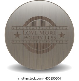 Love More Worry Less vintage wooden emblem