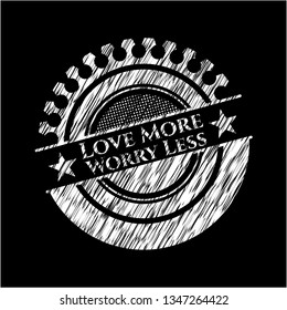 Love More Worry Less written on a blackboard