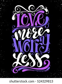 Love more worry less.Inspirational quote.Hand drawn illustration with hand lettering. 