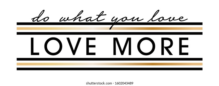 "Love More" writing typography, tee shirt graphics,Black and white slogan.t-shirt printing.Can be used on t-shirts, hoodies, mugs, posters and any other merchandise.