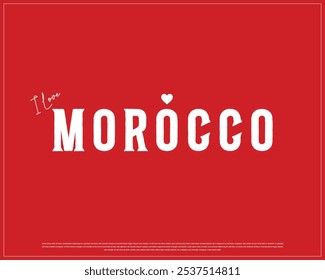 I love Morocco, I love Morocco typography design with a national flag and heart on white background, National Day of Morocco, Morocco Typographic Design, Love for Country