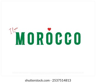 I love Morocco, I love Morocco typography design with a national flag and heart on white background, National Day of Morocco, Morocco Typographic Design, Love for Country