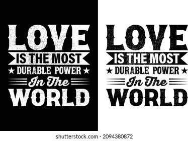Love is the most durable power in the world typography t-shirt design. You will get 2 designs of one black and white color.