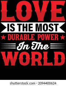 Love is the most durable power in the world typography t-shirt design. You will get 2 designs of one black and white color.