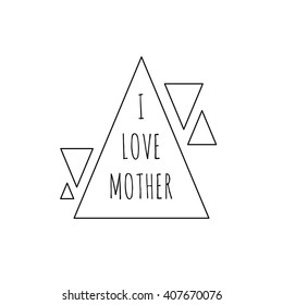 I Love Mother triangle frame with triangles. Frame with I Love Mother text. Vector