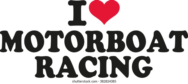 I love motorboat racing