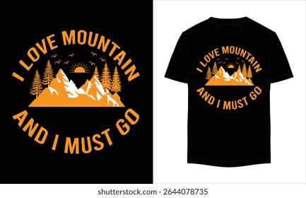 I Love Mountain And I Must Go t-shirt design. Outdoor t shirt design. T-shirt design vector for print. Camping  t shirt design and vector illustration.